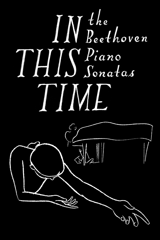 In This Time: The Beethoven Piano Sonatas